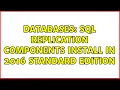 Databases SQL Replication components install in 2016 standard edition
