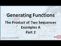 Generating Functions Sequence Multiplication Examples A - Part 2