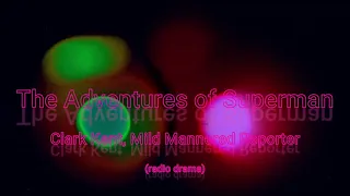 The Adventures of Superman - Clark Kent Mild Mannered Reporter radio drama