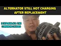NEW ALTERNATOR STILL NOT CHARGING BATTERY AFTER REPLACEMENT BUT BATTERY IS GOOD