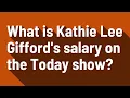 What is Kathie Lee Gifford s salary on the Today show