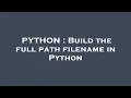 PYTHON Build the full path filename in Python