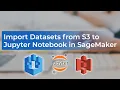 Import Datasets from S3 to Jupyter Notebook in SageMaker