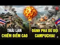 Lagu Thái Lan san phẳng KHO TIỀN biên giới Campuchia, chiếm luôn điểm cao chiến lược 350