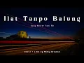Download Lagu Ilat Tanpo Balung - Cover - Opo Ra Kelingan Biyen Kowe Kuwi Sopo ~