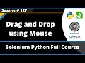 Drag and Drop using Mouse in Selenium Python Session 127