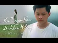 Download Lagu SAMUEL CIPTA - KU TUNGGU KAU DI JALAN PULANG (OFFICIAL MUSIC VIDEO)