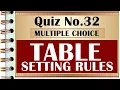 Quiz 32 TABLE SETTING RULES