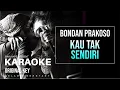 Download Lagu BONDAN PRAKOSO - KAU TAK SENDIRI (KARAOKE LIRIK TANPA VOKAL)