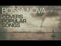 Lagu Bossa Nova Covers Popular Songs (5 Hours)