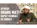 Lagu Apakah ruh orang mati bisa kembali lagi? Ustadz DR Khalid Basalamah, MA
