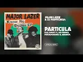 Download Lagu Major Lazer \u0026 DJ Maphorisa - Particula (feat. Nasty C, Ice Prince, Patoranking \u0026 Jidenna) [Audio]
