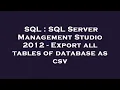 SQL SQL Server Management Studio 2012 - Export all tables of database as csv