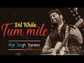 Tum Mile Dil Khile(Arijit Singh version)