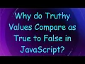 Why do Truthy Values Compare as True to False in JavaScript