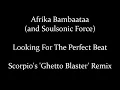 Afrika Bambaataa - Looking for the Perfect Beat (Scorpio's 'Ghetto Blaster' Remix)