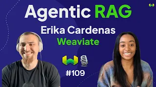 Agentic RAG with Erika Cardenas - Weaviate Podcast #109!