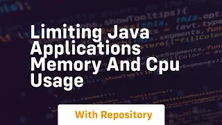 limiting java applications memory and cpu usage