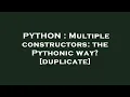 PYTHON Multiple constructors the Pythonic way