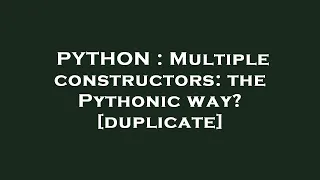 PYTHON Multiple constructors the Pythonic way