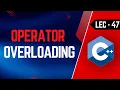 Lec-47 Operator Overloading