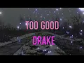 Drake - Too Good Lyrics | I just don't understand it