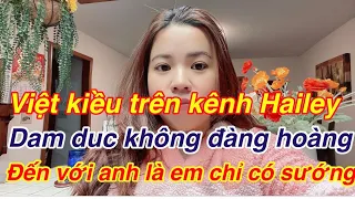 Quen Việt Kiều trên kênh Hailey toàn là dân dâmdục không đanghoàng . Nghe mà tức cười thiệt.