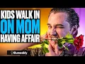 Kids Walk In On Mom HAVING AN AFFAIR What Happens Is Shocking Illumeably