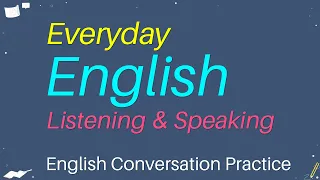 English Listening and Speaking Skills - Everyday English Conversation Practice