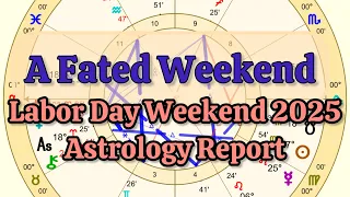 August 29 - September 1 2025 Labor Day Weekend Astrology Report Fated not Fateful