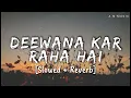 Lagu Deewana Kar Raha Hai | Slowed + Reverb | Javed Ali | Raaz 3 | A.N MUSIC | ADITYA NAITIK