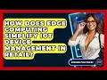 How Does Edge Computing Simplify IoT Device Management In Retail - Emerging Tech Insider