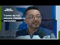 Lagu Tremor de 4.0 assusta cidades no Maranhão!