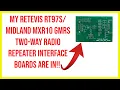 My retevis RT97S and midland mxr10 GMRS two-way radio repeater interface boards are in