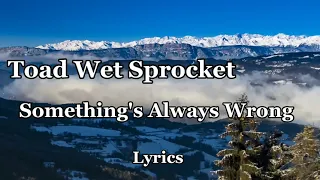 Download Something's Always Wrong - Toad Wet Sprocket | Lyrics MP3