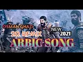 Download Lagu OSMAN GHAZI 2D REMIX ARBIC SONG 2021 NEW SONG ARBIC  1080p