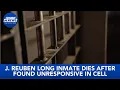 J Reuben Long inmate dies after found unresponsive in cell