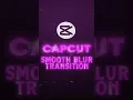 Smooth Blur Transition Tutorial CapCut