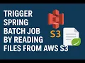 Trigger Spring batch job real time automated way by reading files from AWS S3