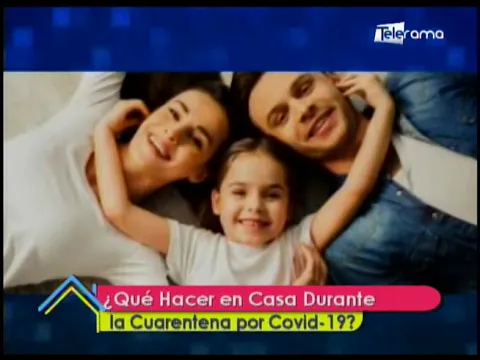 ¿Qué hacer en casa durante la cuarentena por COVID-19?