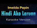 Download Lagu HINDI AKO LARUAN - Imelda Papin (KARAOKE) HD