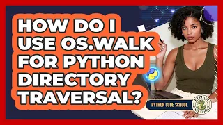 How Do I Use Os walk For Python Directory Traversal - Python Code School