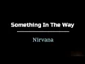 Nirvana - Something in the Way