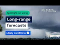 Spotlight on using the long-range forecasts - Likely conditions