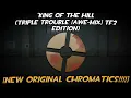 Download Lagu [NEW CHROMATICS!] KING OF THE HILL (Triple Trouble [Awe-Mix] TF2 Edition)