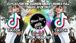 dj play for me kaweni merry remix full bass 30 detik