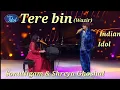 Download Lagu Tere bin (Wazir) by Shreya Ghoshal \u0026 Sonu Nigam Indian idol grand finale