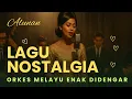 Lagu Orkes Melayu Lawas Terbaik – Lagu Nostalgia Tempo Dulu yang Enak Didengar