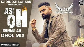 asi oh hunde aa dhol mix amrit maan ft dj dinesh loharu