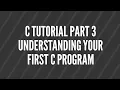 C programming tutorial part 3 understading you first c program